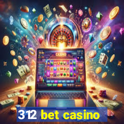 312 bet casino